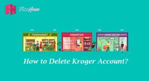How to Delete Kroger Account Step by Step Guide